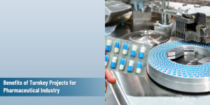 Feature Image for the blog on Turnkey Projects for Pharmaceutical Industry