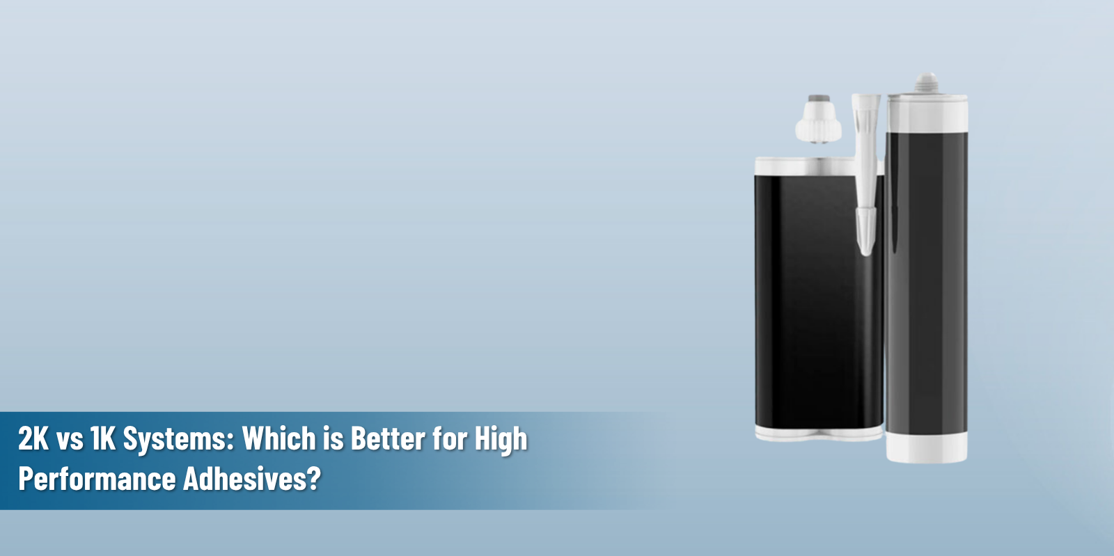 2K vs 1K Systems: Which is Better for High Performance Adhesives?