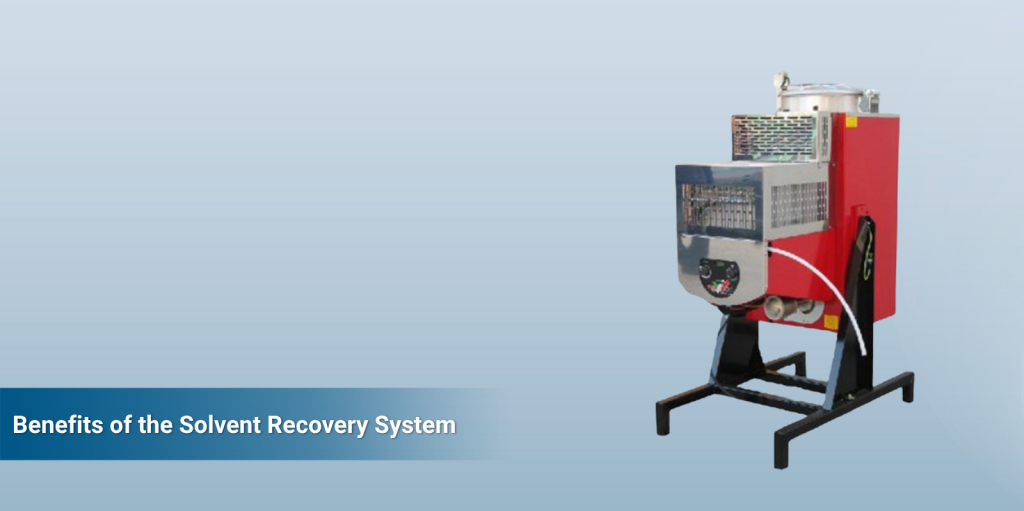 Benefits of the Solvent Recovery System.