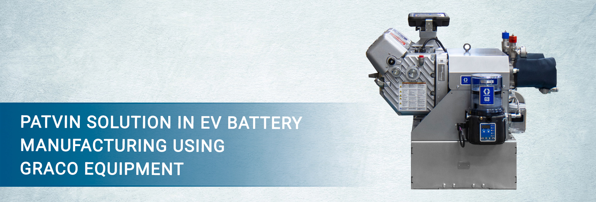 PATVIN SOLUTION IN EV BATTERY MANUFACTURING USING GRACO EQUIPMENT