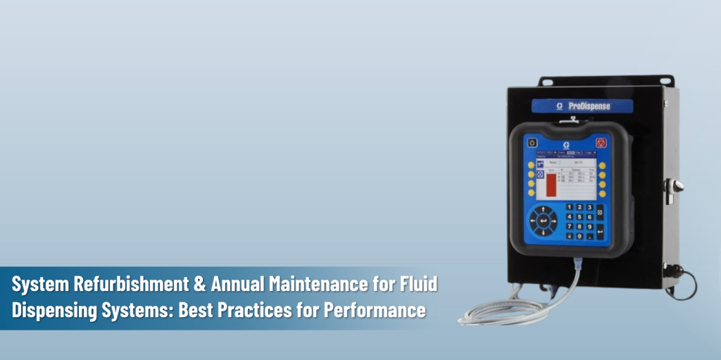 Feature image of the blog - System Refurbishment & Annual Maintenance for Fluid Dispensing Systems: Best Practices for Long-Term Performance