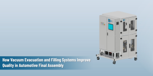 Blog banner for How Vacuum Evacuation and Filling Systems Improve Quality in Automotive Final Assembly